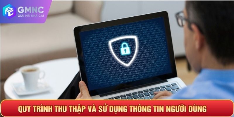 Quy trình thu thập và sử dụng thông tin người dùng