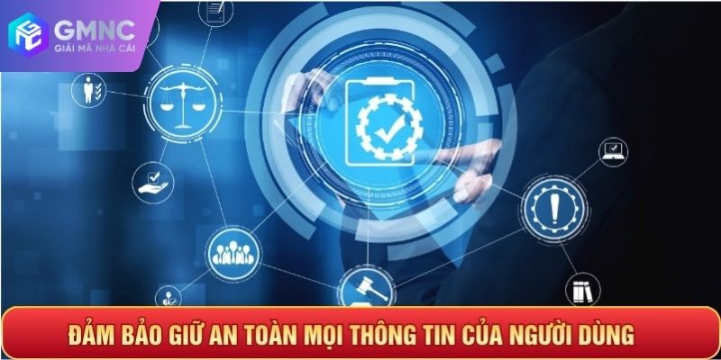 Đảm bảo giữ an toàn mọi thông tin của người dùng