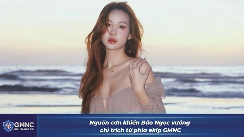 Nguồn cơn khiến Bảo Ngọc vướng chỉ trích từ phía ekip GMNC