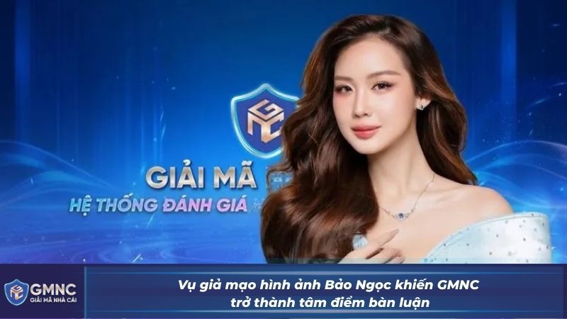 Vụ giả mạo hình ảnh Bảo Ngọc khiến GMNC trở thành tâm điểm bàn luận